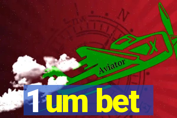 1 um bet